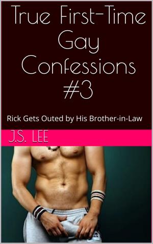 Cover of the book True First-Time Gay Confessions #3: Rick Gets Outed by His Brother-in-Law by FH John