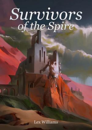 Cover of the book Survivors of the Spire by Lex Williams