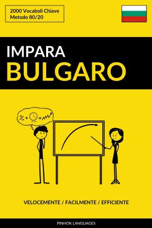 Cover of the book Impara il Bulgaro: Velocemente / Facilmente / Efficiente: 2000 Vocaboli Chiave by Pinhok Languages