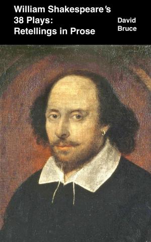 Cover of the book William Shakespeare’s 38 Plays: Retellings in Prose by David Bruce