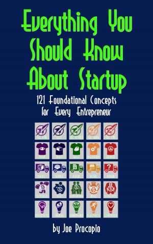 bigCover of the book Everything You Should Know About Startup: 121 Foundational Concepts for Every Entrepreneur by 
