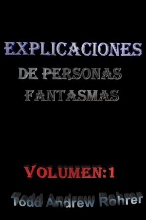 Cover of the book Explicaciones de personas fantasmas Volume:1 by Todd Andrew Rohrer