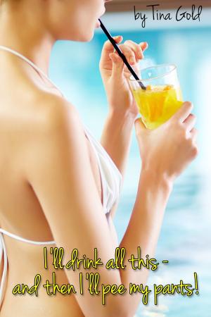 Cover of the book I'll Drink All This: And Then I'll Pee My Pants by Gail Ranstrom