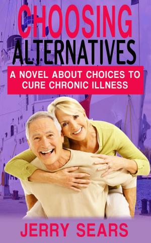 Book cover of Choosing Alternatives: A Novel About Alternatives To Cure Chronic Illness