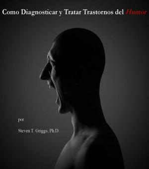 Cover of the book Cómo Diagnosticar y Tratar Trastornos del Humor by Steven T. Griggs, Ph.D.