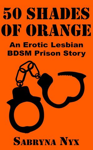 Book cover of 50 Shades of Orange: An Erotic Lesbian BDSM Prison Story