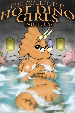 Cover of the book The Collected Hot Dino Girls by Paul Lucas