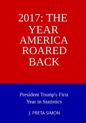 Cover of the book 2017: The Year America Roared Back: President Trump's First Year in Statistics by Bruce Burk