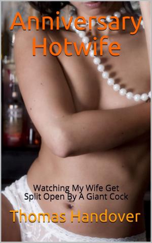 Cover of the book Anniversary Hotwife: Watching My Wife Get Split Open By A Giant Cock by Hannah Butler
