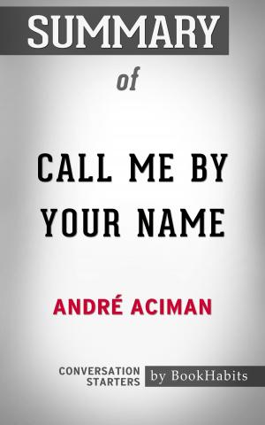 Cover of the book Summary of Call Me By Your Name by Andre Aciman | Conversation Starters by Whiz Books