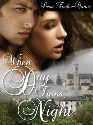 Cover of the book When Day Turns Night by Lesa Fuchs-Carter