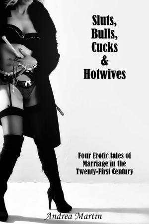 Book cover of Sluts, Bulls, Cucks & Hotwives: Four Erotic Tales of Marriage in the Twenty-First Century