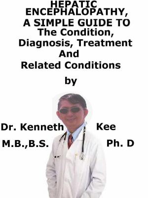 Cover of Hepatic Encephalopathy, A Simple Guide To The Condition, Diagnosis, Treatment And Related Conditions