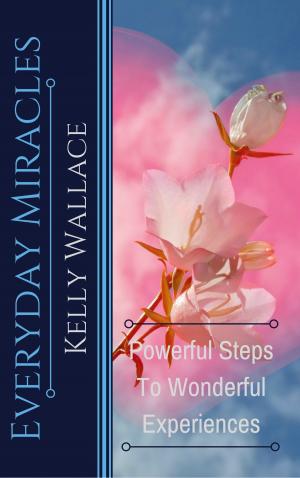 Cover of the book Everyday Miracles: Powerful Steps to Wonderful Experiences by Raymond Gerth