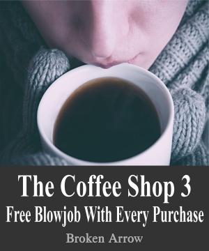 Cover of the book The Coffee Shop 3: Free Blowjob With Every Purchase by KEIKO KISHIMOTO