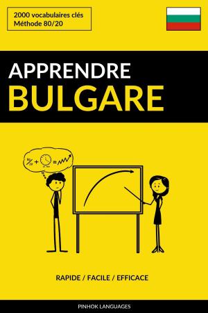 Cover of the book Apprendre le bulgare: Rapide / Facile / Efficace: 2000 vocabulaires clés by Pinhok Languages