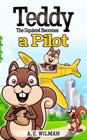 Cover of the book Teddy The Squirrel Becomes a Pilot by Christina Neely