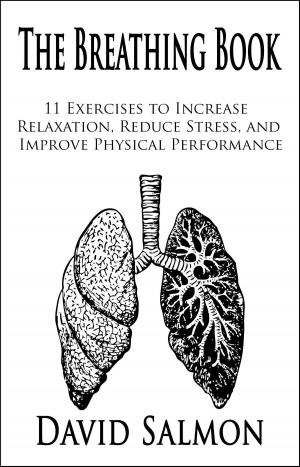 Cover of the book The Breathing Book: 11 Exercises to Increase Relaxation, Reduce Stress, and Improve Physical Performance by The Non Fiction Author