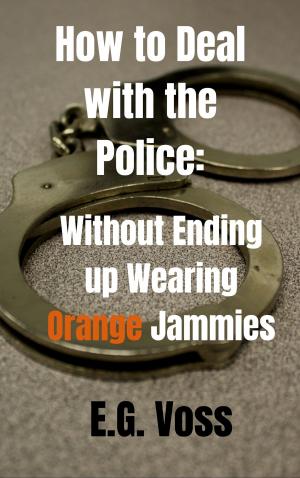 Cover of the book How to Deal with the Police: Without Ending up Wearing Orange Jammies by G. A. Henty