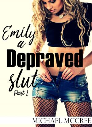 bigCover of the book Emily: A Depraved Slut Part 1 by 
