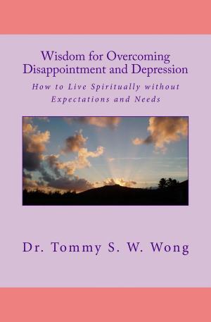bigCover of the book Wisdom for Overcoming Disappointment and Depression: How to Live Spiritually without Expectations and Needs by 