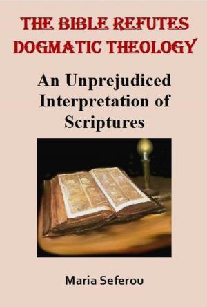 Cover of The Bible Refutes Dogmatic Theology