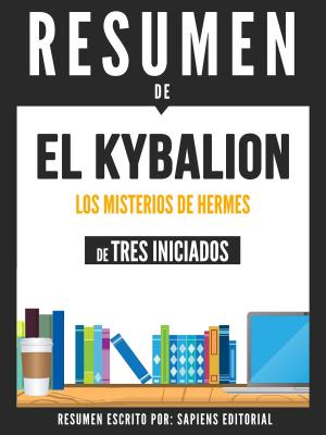 Cover of the book El Kybalion: Los Misterios De Hermes - Resumen Del Libro De Tres Iniciados by Sapiens Editorial, Sapiens Editorial
