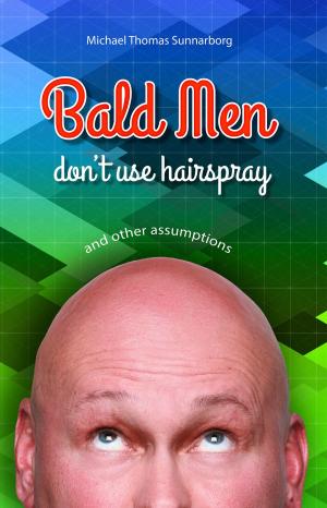 Cover of the book Bald Men Don't Use Hairspray and Other Assumptions by Danielle LaPorte