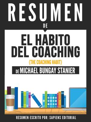 Cover of the book El Habito Del Coaching (The Coaching Habit) - Resumen Del Libro De Michael Bungay Stanier by Dr Douglas M. Baker