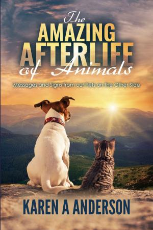 Cover of the book The Amazing Afterlife of Animals: Messages and Signs From Our Pets on the Other Side by Duane Smith