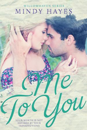 Cover of the book Me To You (Willowhaven #3) by Cristiane Serruya