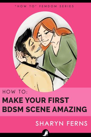 Book cover of How to Make Your First BDSM Scene Amazing: For Dominant Women