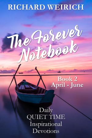 bigCover of the book The Forever Notebook: Daily Quiet Time Devotions for Christians, Book 2, April - June by 