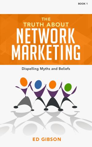 Cover of the book The Truth About Network Marketing Book 1: Dispelling Myths and Beliefs by Dale Calvert