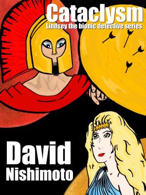 Cover of the book Cataclysm: A Lindsey the Bionic Detective series by David Nishimoto