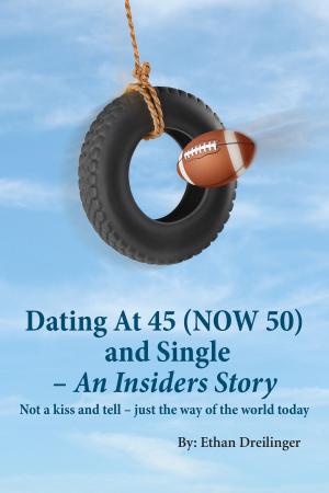 Cover of the book Dating At 45 (NOW 50) and Single – An Insiders Story by Michelle Celmer
