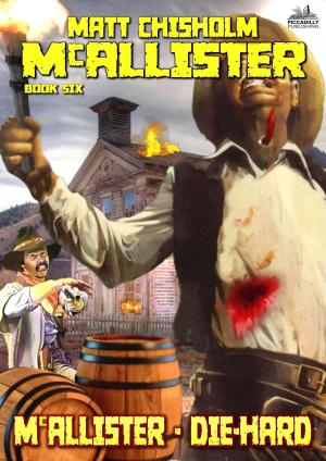 Cover of the book McAllister 6: McAllister - Die Hard by Matt Chisholm