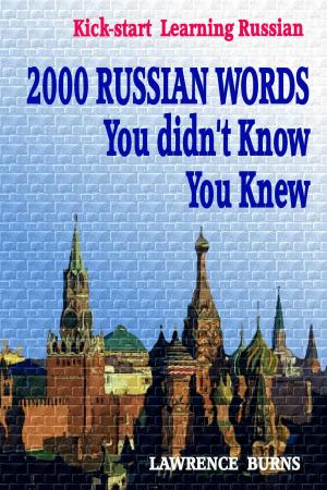 Cover of the book Kick-start Learning Russian: 2000 RUSSIAN Words You didn't Know You Knew by Marie Alexander