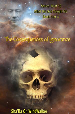 Cover of The Consequences Of Ignorance