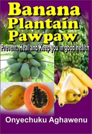 Book cover of Banana Plantain Papaw Prevent, Heal And Keep You In Good Health