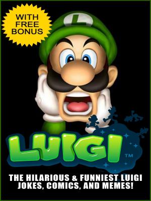 Cover of Luigi Jokes - The Funniest and Most Hilarious Luigi Jokes & Memes Collection (With Bonus)