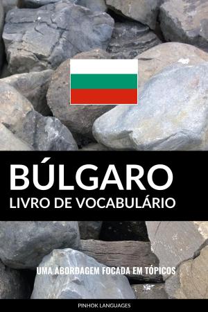 Book cover of Livro de Vocabulário Búlgaro: Uma Abordagem Focada Em Tópicos