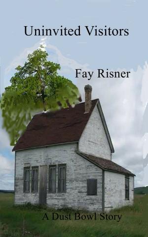 Cover of the book Uninvited Visitors: A Dust Bowl Story by Fay Risner