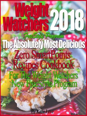 Cover of the book Weight Watchers 2018 FreeStyle Program The Absolutely Most Delicious Zero SmartPoints Recipes Cookbook For The Weight Watchers New FreeStyle Program by Jennie Yoon Buchanan M.D.