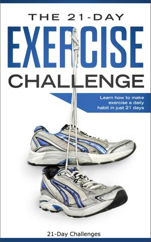 Cover of Exercise: The 21-Day Exercise Challenge: Learn How to Make Exercise a Daily Habit in Just 21 Days