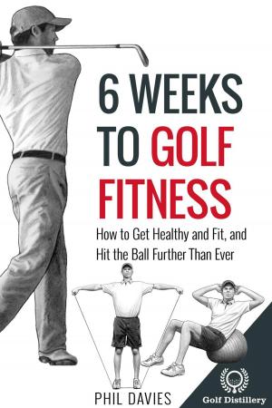 Cover of 6 Weeks To Golf Fitness - How To Get Healthy And Fit, And Hit The Ball Further Than Ever!