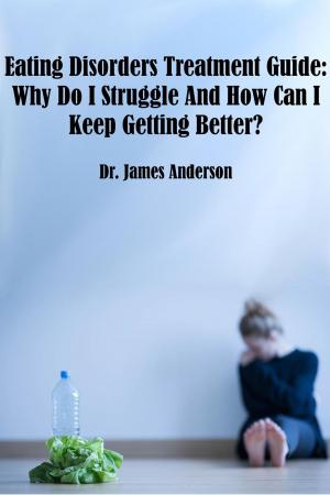 Book cover of Eating Disorders Treatment Guide: Why Do I Struggle And How Can I Keep Getting Better?