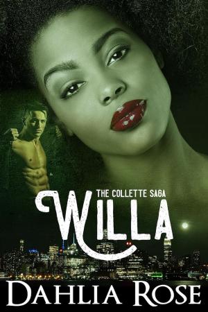 Cover of the book The Collettes Saga 'Willa" by Dahlia Rose