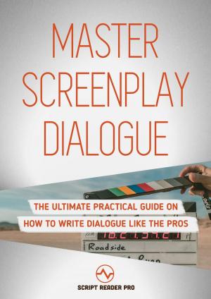 Cover of Master Screenplay Dialogue: The Ultimate Practical Guide On How To Write Dialogue Like The Pros