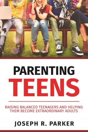 Cover of the book Parenting Teens: Raising Balanced Teenagers and Helping them Become Extraordinary Adults by Susan Tordella